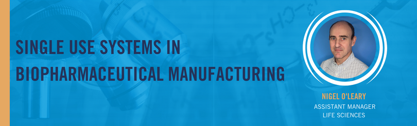 Single Use Systems in Biopharmaceutical Manufacturing.