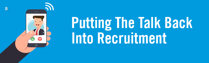 Putting the talk back into recruitment long