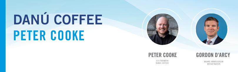 Gordon D’Arcy, Brand Ambassador with Brightwater is in conversation with Peter Cooke, co-founder of Danú Coffee, an indigenous Irish coffee company