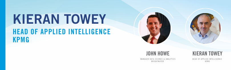 John Howe, Manager of Data Science in Brightwater is in conversation with Kieran Towey, Head of Applied Intelligence with KPMG.